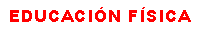 EDUCACI�N F�SICA